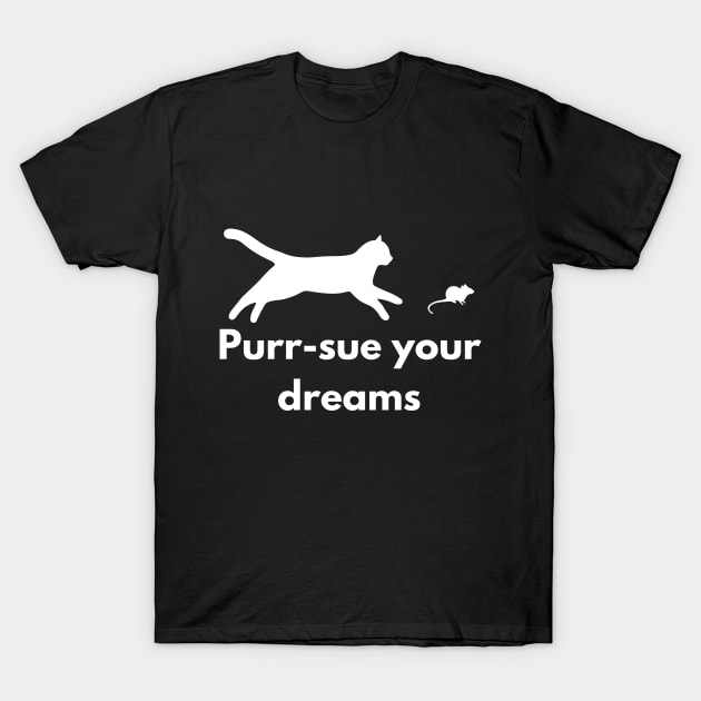 Purr-sue Your Dreams - Cat & Mouse Motif T-Shirt by Ingridpd